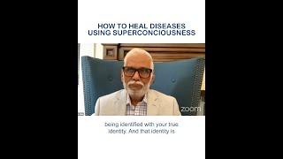 How to heal diseases using superconsciousness