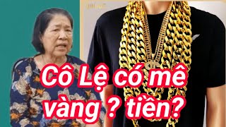 Cô Lệ mê vàng mê tiền lắm à nghen