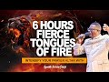 PRAY THIS AND YOUR SPIRIT WILL IGNITE || 6 HOURS FIERCE TONGUES OF FIRE🔥 WITH APOSTLE AROME OSAYI 