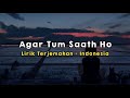 Agar Tum Saath Ho | Tamasha | Lirik - Terjemahan Indonesia