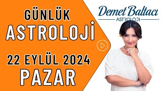 Bugün 22 Eylül 2024, Pazar, günlük burç yorumu, Astrolog Demet Baltacı astroloji burçlar haberler