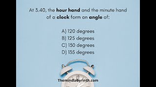 AT 3.40,THE HOUR HAND THE MINUTE HAND OF A A CLOCK FROM AN ANGLE OF -