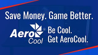 Save Money. Game Better. Be Cool. Get AeroCool.