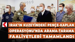 Irak'ın kuzeyindeki Pençe-Kaplan Operasyonu’nda arama-tarama faaliyetleri tamamlandı