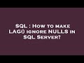 SQL : How to make LAG() ignore NULLS in SQL Server?