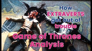 How Extraverts Get Out of Trouble - Game of Thrones Analysis