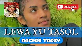 Lewa Yu Tasol - Archie Tarzy | PNG latest music