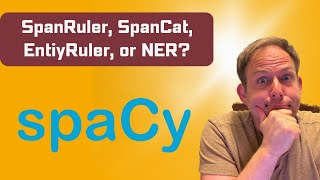 When to use NER, EntityRuler, SpanCat, or SpanRuler in spaCy