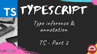 Inference & Annotation - #02 | TypeScript Tutorial [Protractor tutorial] | LetCode typescript