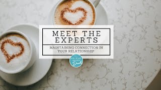 Meet the Experts: Tips to Maintain Connection in Your Relationship