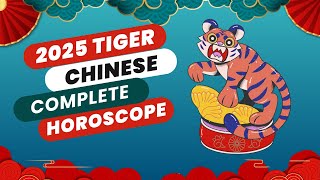 Complete Tiger 2025 Chinese Horoscope Predictions (Wealth, Love, Career and Health)