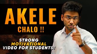 AKELE CHALO !! - Strong Motivational Video For 11th and 12th Students | Shobhit Nirwan