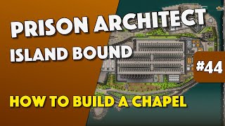 Prison Architect - How To Build A Chapel - Episode 44