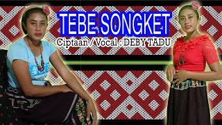 TEBE SONGKET || Deby Tadu || Cipt.Deby Tadu || Lagu Tebe Songket  Terbaru