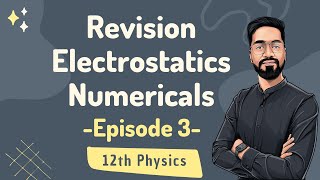 12th Physics Episode 3 - Electrostatics - Revision  | Numericals IIT-JEE/NEET by Ashish sir