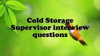 Cold Storage Supervisor interview questions