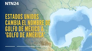 Estados Unidos cambia el nombre de golfo de México a 'golfo de América'