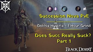 [BDO]Succession Nova - Dehkia Hystria (314 AP, 21k Trash) Succ or Suck? Part 1