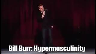 Bill Burr - Hypermasculinity