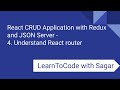 4. React CRUD Application with Redux, JSON Server, router, axios - Understand React router