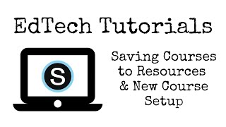 Saving Schoology Courses to Resources & New Course Setup