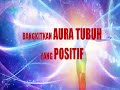 DOA MEMBANGKITKAN AURA BADAN POSITIF/Listen daily to Awakened STRONG AND POSITIVE BODY AURA