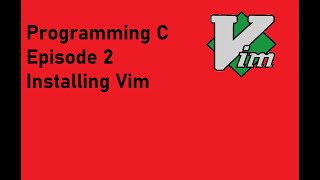 Programming C: Episode 2: Installing Vim