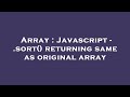 Array : Javascript - .sort() returning same as original array