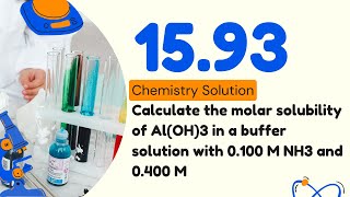 15.93 | Calculate the molar solubility of Al(OH)3 in a buffer solution with 0.100 M NH3 and 0.400 M