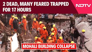 Punjab Building Collapse | 2 Dead, Many Feared Trapped For 17 Hours After Mohali Building Collapse