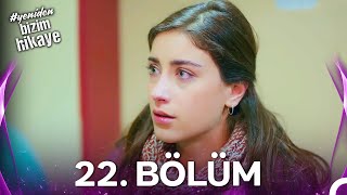 #YENİDEN Bizim Hikaye 22. Bölüm