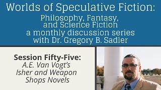 A. E.  Van Vogt's Isher and Weapons Shops Novels  | Worlds of Speculative Fiction (lecture 55)