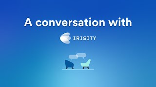 A Conversation with Irisity