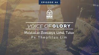 VOICE OF GLORY#46 - Melakukan Semuanya Untuk Tuhan - Ps.Theofilus Lim