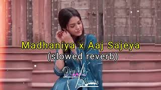 Madhaniya X Aaj Sajeya | Slowed + Reverb | Asees Kaur | Basta Brothers | Dabb Music