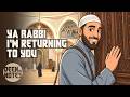 YA RABBI, I’M RETURNING TO YOU - Emotional Nasheed of Repentance