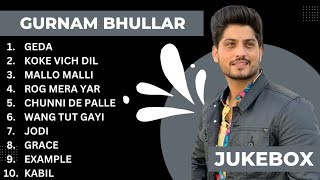 Best of Gurnam Bhullar | Gurnam Bhullar New Songs | New Punjabi Songs 2023 #gurnambhullar