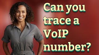 Can you trace a VoIP number?
