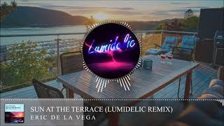 Eric de la Vega - Sun at the Terrace (Lumidelic Remix)