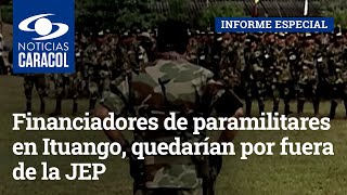 Los hermanos Angulo, financiadores de paramilitares en Ituango, quedarían por fuera de la JEP