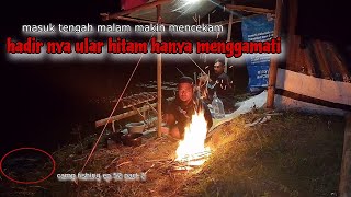 camp fishing ep 52 part 2 Hadirnya ular penunggu spot #mancing #jawabarat @AziSFishing