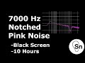 7000 Hz Notched Pink Noise - Black Screen - 10 Hours