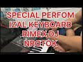 DJ NROTOK SPECIAL PERFOM DJ IZAL KEYBOARD RINMEX KORG PA 700/1000