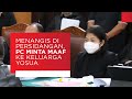 Menangis di Persidangan, Putri Minta Maaf ke Keluarga Yosua