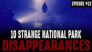 10 of the Strangest National Park Disappearances - Episode #13