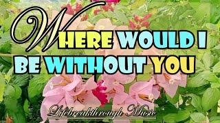 O God Where Would I Be Without You  - Country Gospel Music Original by Lifebreakthrough