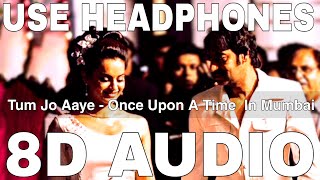 Tum Jo Aaye (8D Audio) || Once Upon A Time In Mumbai || Pritam || Ajay Devgn, Kangana Ranaut