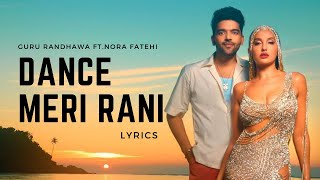 Dance Meri Rani - LYRICS| Guru Randhawa|Nora Fatehi| Zahrah S Khan
