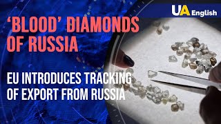 ‘Blood’ diamonds of Russia: EU introduces sanctions and system of tracking export from Russia