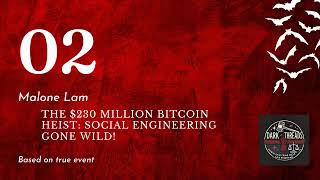 Malone Lam: The $230 Million Bitcoin Heist: Social Engineering Gone Wild!